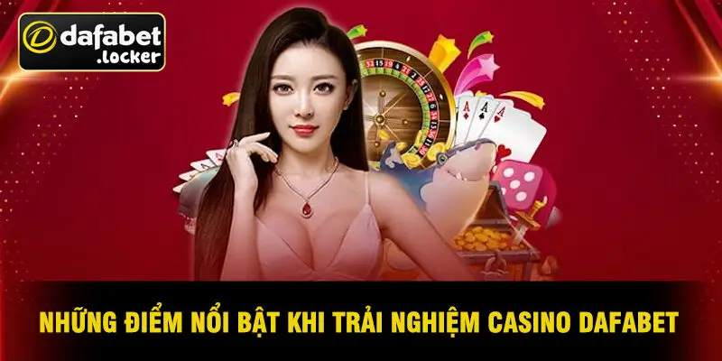 Những Điểm Nổi Bật Khi Trải Nghiệm Casino Dafabet