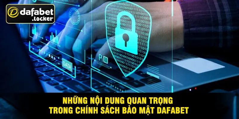 Những Nội Dung Quan Trọng Trong Chính Sách Bảo Mật Dafabet