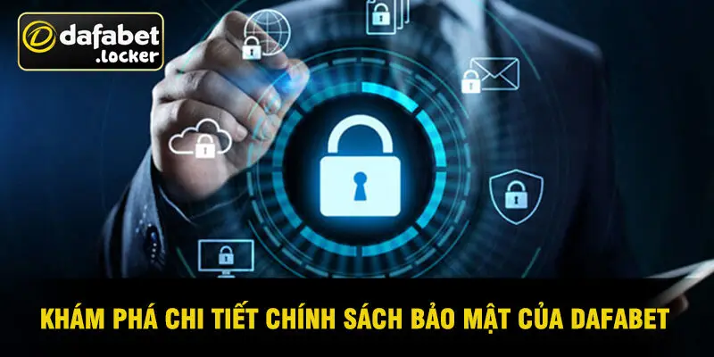 Khám Phá Chi Tiết Chính Sách Bảo Mật Của Dafabet
