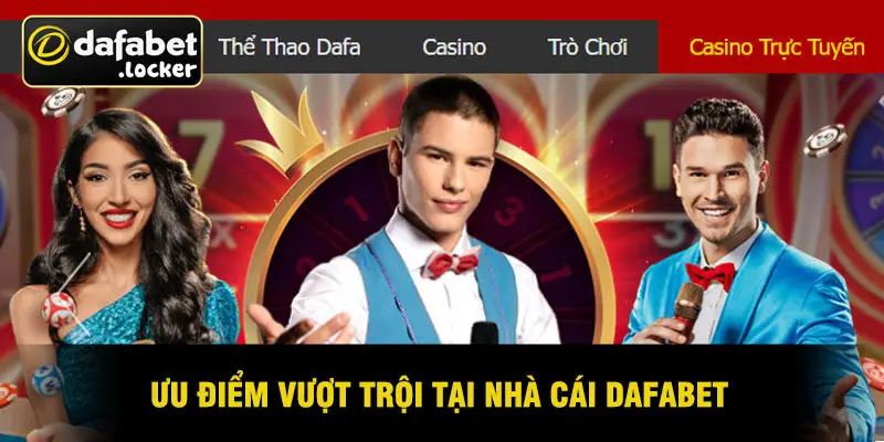 Ưu Điểm Vượt Trội Tại Nhà Cái DAFABET