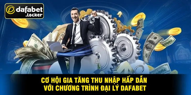 Cơ Hội Gia Tăng Thu Nhập Hấp Dẫn Với Chương Trình Đại Lý Dafabet