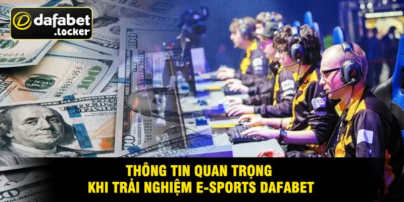 Thông Tin Quan Trọng Khi Trải Nghiệm E-Sports Dafabet
