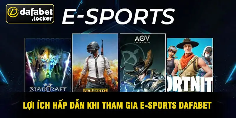 Lợi Ích Hấp Dẫn Khi Tham Gia E-Sports Dafabet