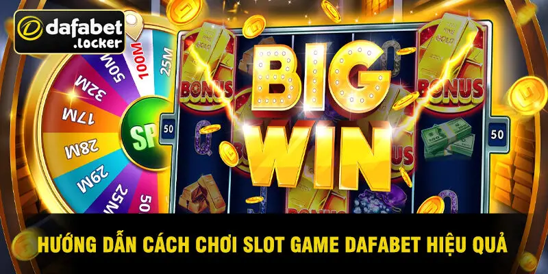 Hướng Dẫn Cách Chơi Slot Game Dafabet Hiệu Quả