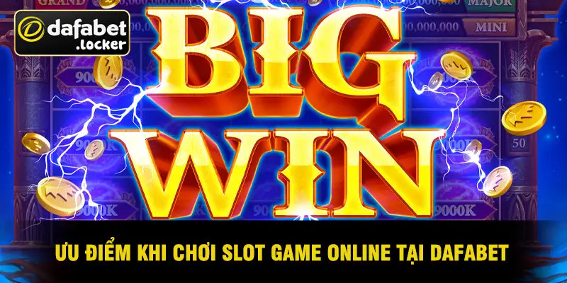 Ưu Điểm Khi Chơi Slot Game Online Tại Dafabet