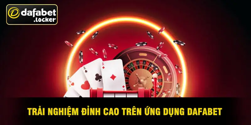 Trải Nghiệm Đỉnh Cao Trên Ứng Dụng Dafabet