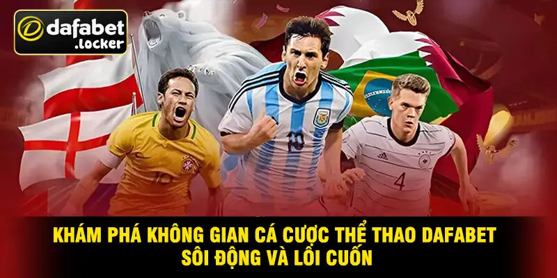 Khám Phá Không Gian Cá Cược Thể Thao Dafabet Sôi Động Và Lôi Cuốn