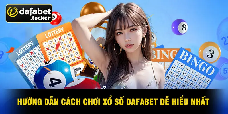 Hướng Dẫn Cách Chơi Xổ Số Dafabet Dễ Hiểu Nhất