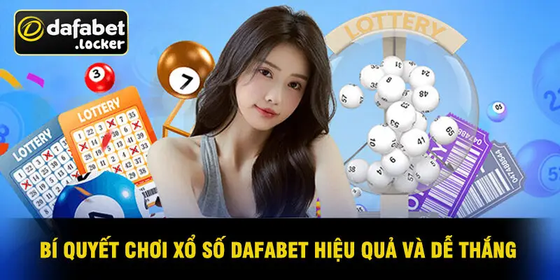 Bí Quyết Chơi Xổ Số Dafabet Hiệu Quả Và Dễ Thắng