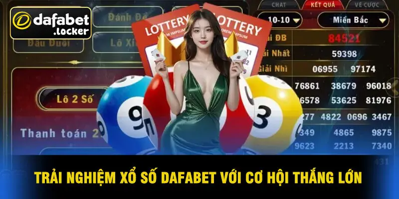 Trải Nghiệm Xổ Số Dafabet Với Cơ Hội Thắng Lớn